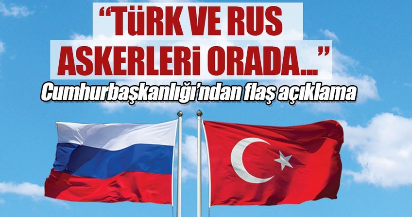  Cumhurbaşkanlığı'ndan flaş açıklama: Türk ve Rus askeri... - Avrupa Haberleri}